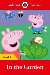 Ladybird Readers Level 1 - Peppa Pig - In the Garden (ELT Graded Reader)