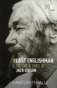 Laeeq Futehally - The Last Englishman - The Life and Times of Jack Gibson.