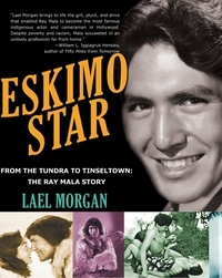  Lael Morgan - Eskimo Star: From the Tundra to Tinseltown, the Ray Mala Story.
