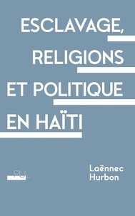 Laënnec Hurbon - Esclavage, religions et politique en Haïti.