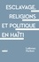 Esclavage, religions et politique en Haïti