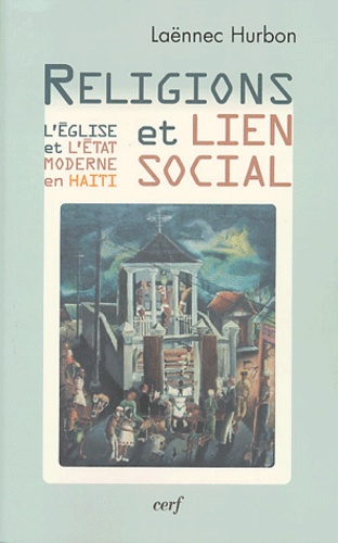 Laënnec Hurbon - Religions et lien social - L'Eglise et l'Etat moderne en Haïti.