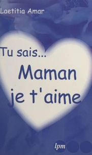 Tu sais, maman je t'aime