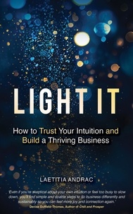  Laetitia Andrac - Light It: How to Trust Your Intuition and Build a Thriving Business.