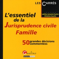 Laetitia Antonini-Cochin et Christine Courtin - L'essentiel de la Jurisprudence civile, Famille - 50 grandes décisions commentées.
