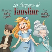 Laetitia Arnould et Audrey Lozano - Les dragonnes de Faustine.
