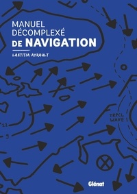 Laetitia Ayrault - Manuel décomplexé de navigation.