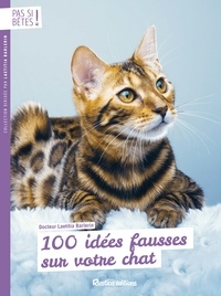 Laetitia Barlerin - 100 idées fausses sur votre chat.