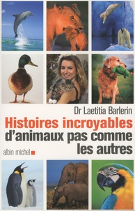 Laetitia Barlerin - Histoires incroyables d'animaux pas comme les autres.