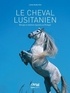 Laetitia Boulin-Néel - Le cheval Lusitanien - Elevage et traditions équestres au Portugal.