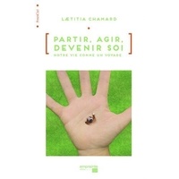 Laetitia Chamard - Partir, agir, devenir soi - Notre vie comme un voyage.