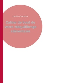 Télécharger des ebooks au format txt Cahier de bord de votre rééquilibrage alimentaire  en francais par Laetitia Chantepie