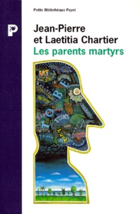 Laetitia Chartier et Jean-Pierre Chartier - Les Parents Martyrs. Passions, Haines Et Vengeances D'Adolescents.