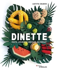 Laetitia Dalbies - Dinette - Fruits, légumes et douceurs au crochet.