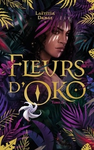 Laëtitia Danae - Fleurs d'Oko Tome 2 : .