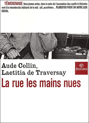 Laetitia de Traversay et Aude Collin - La Rue, Les Mains Nues. Aux Captifs, La Liberation.