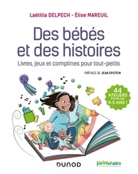 Laëtitia Delpech et Elise Mareuil - Des bébés et des histoires - Livres, jeux et comptines pour tout-petits.