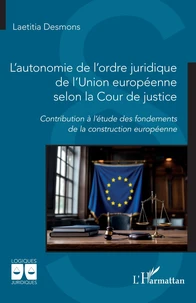 L'autonomie de l'ordre juridique de l'union européenne selon la cour de justice