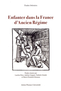 Laetitia Dion et Adeline Gargam - Enfanter dans la France d'Ancien Régime.