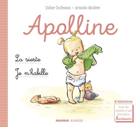 Apolline - La sieste / Je m'habille. 2 histoires avec les conseils d'une éducatrice Montessori