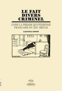Laetitia Gonon - Le fait divers criminel dans la presse quotidienne française du XIXe siècle.
