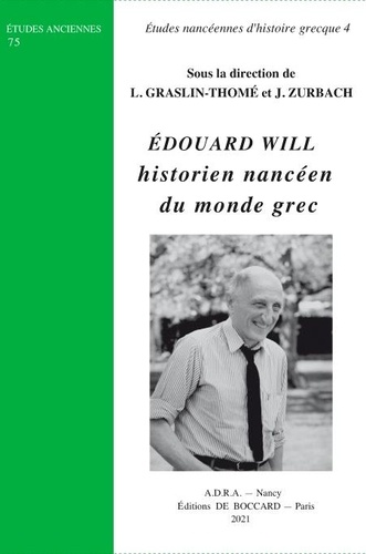 Laetitia Graslin-Thomé et Julien Zurbach - Edouard Will, historien nancéen du monde grec - Etudes nancéennes d'histoire grecque 4.