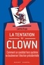 Laetitia Krupa - La tentation du clown - Comment un candidat hors système va bouleverser l'élection présidentielle.