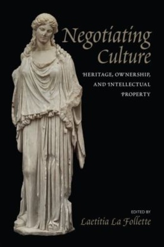 Laetitia La Follette - Negotiating Culture: Heritage, Ownership, and Intellectual Property.