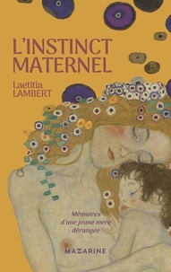 Laëtitia Lambert - L'instinct maternel - Mémoires d'une jeune mère dérangée.