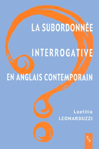 Laetitia Leonarduzzi - La subordonnée interrogative en anglais contemporain.