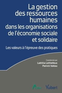 Laëtitia Lethielleux et Patrick Valéau - La gestion des ressources humaines dans les organisations de l’économie sociale et solidaire - Les valeurs à l’épreuve des pratiques.