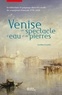Laetitia Levantis - Venise, un spectacle d'eau et de pierres - Architecture et paysage dans les récits de voyageurs français (1756-1850).