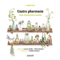 Lætitia Luzi et Mathilde Cinq-Mars - L'autre pharmacie - Guide d'herboristerie familiale.