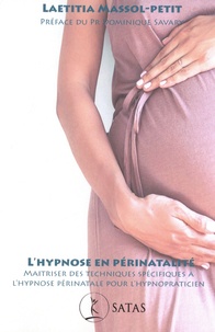 Laëtitia Massol-Petit - L'hypnose en périnatalité - Maîtriser des techniques spécifiques à l’hypnose périnatale pour l’hypnopraticien.