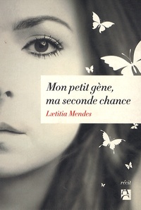 Laetitia Mendes - Mon petit gène, ma seconde chance.