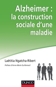 Laëtitia Ngatcha-Ribert - Alzheimer : la construction sociale d'une maladie.