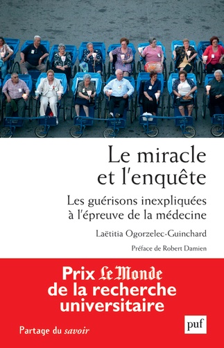 Laëtitia Ogorzelec-Guinchard - Le miracle et l'enquête - Les guérisons inexpliquées à l'épreuve de la médecine.