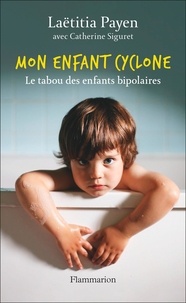 Laëtitia Payen - Mon enfant cyclone - Le tabou des enfants bipolaires.