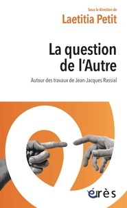 Laetitia Petit - La question de l'Autre - Autour des travaux de Jean-Jacques Rassial.