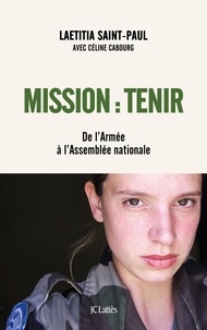 Laetitia Saint-Paul et Céline Cabourg - Mission : tenir - De l'armée à l'assemblée nationale.