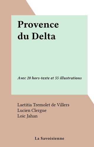 Provence du Delta. Avec 20 hors-texte et 55 illustrations