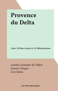 Laetitia Tremolet de Villers et Lucien Clergue - Provence du Delta - Avec 20 hors-texte et 55 illustrations.