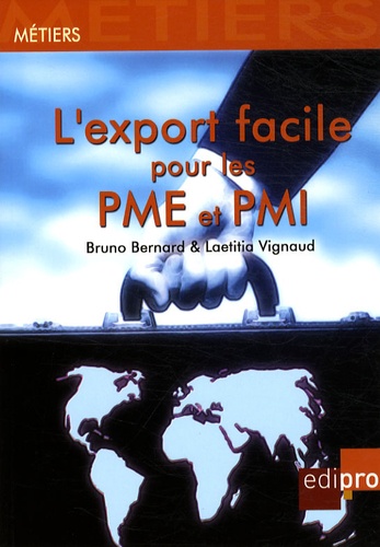 Laetitia Vignaud et Bruno Bernard - L'export facile pour les PME et PMI.