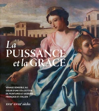 La Puissance et la Grâce. Voyage sensible au cœur d’une collection de peintures et dessins français et italien (XVIe-XVIIe siècle)