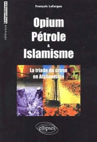 Opium, pétrole et islamisme