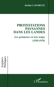 Protestations Paysannes Dans Les Landes. Les Gemmeurs En Leur Temps (1830-1970)