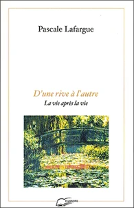D'Une Rive A L'Autre. La Vie Apres La Vie