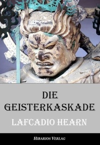 Lafcadio Hearn et Klaus Lerch - Die Geisterkaskade - Seltsame Geschichten aus Japan.