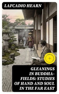 Gleanings in Buddha-Fields: Studies of Hand and Soul in the Far East