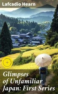 Glimpses of Unfamiliar Japan: First Series